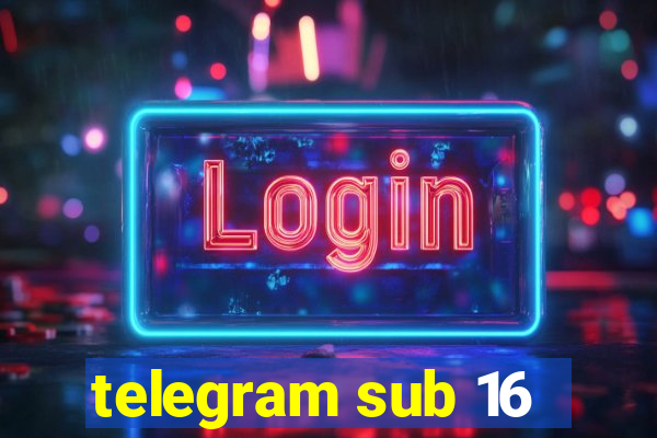 telegram sub 16