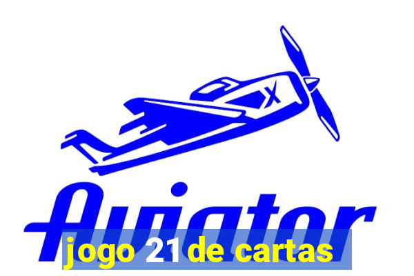 jogo 21 de cartas