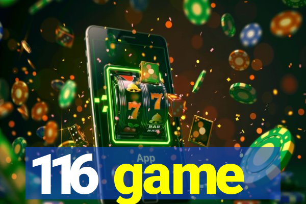 116 game