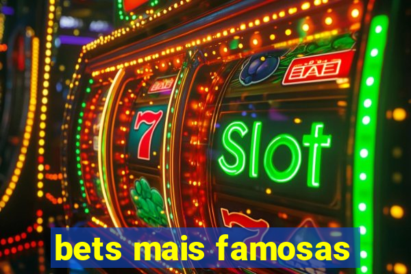 bets mais famosas