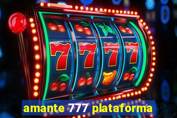 amante 777 plataforma