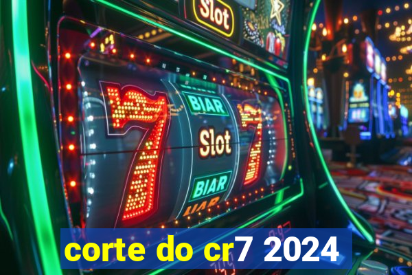 corte do cr7 2024