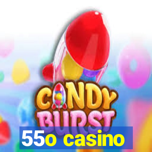 55o casino