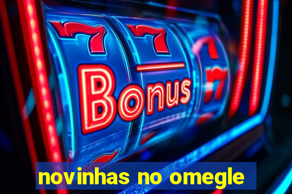 novinhas no omegle