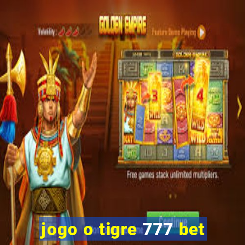 jogo o tigre 777 bet
