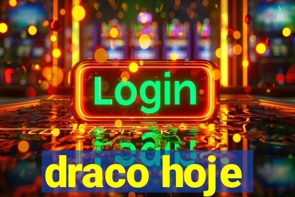 draco hoje