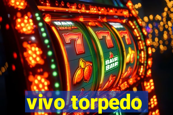 vivo torpedo