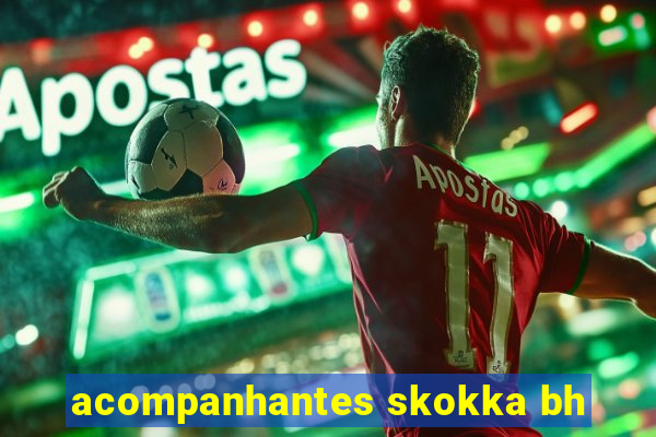 acompanhantes skokka bh