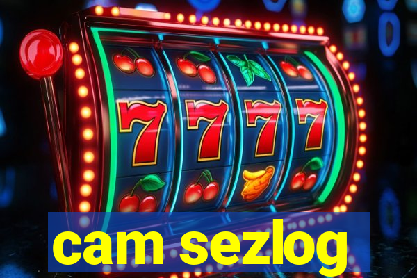 cam sezlog