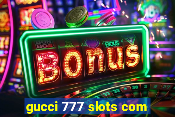 gucci 777 slots com