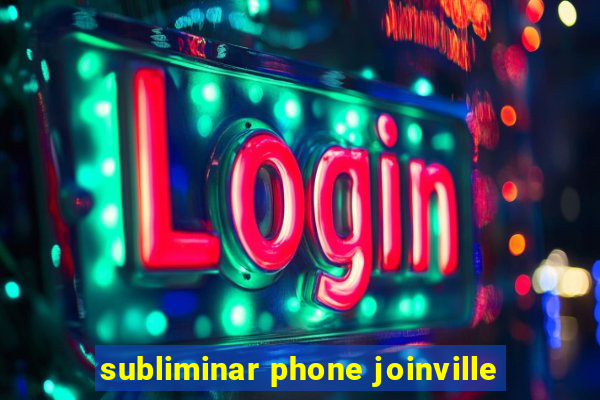subliminar phone joinville
