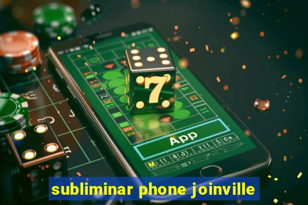 subliminar phone joinville