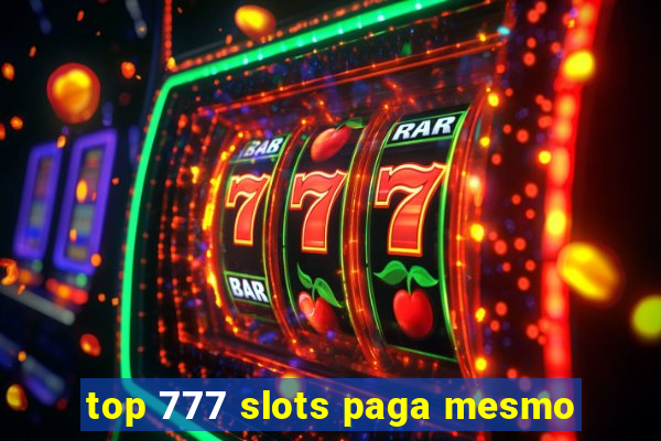 top 777 slots paga mesmo
