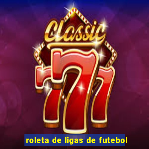 roleta de ligas de futebol