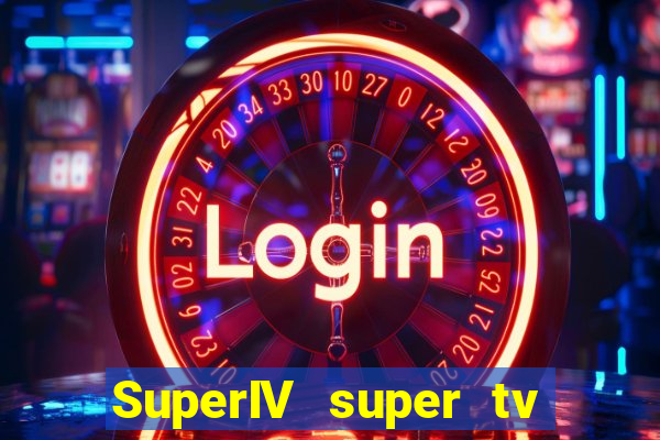 SuperIV super tv ao vivo super super