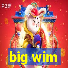 big wim