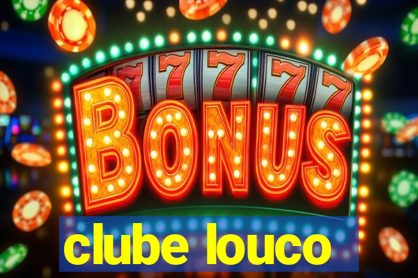 clube louco