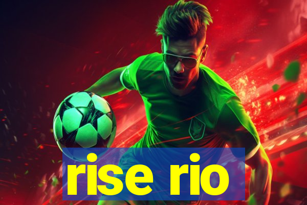 rise rio