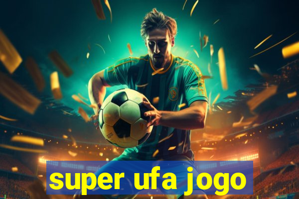 super ufa jogo