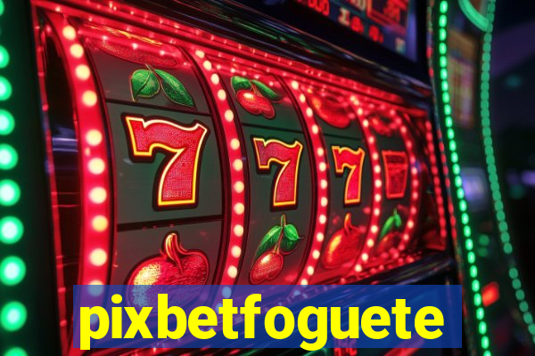 pixbetfoguete