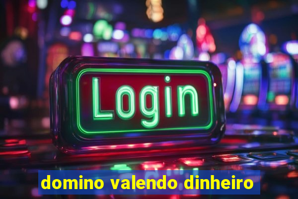domino valendo dinheiro
