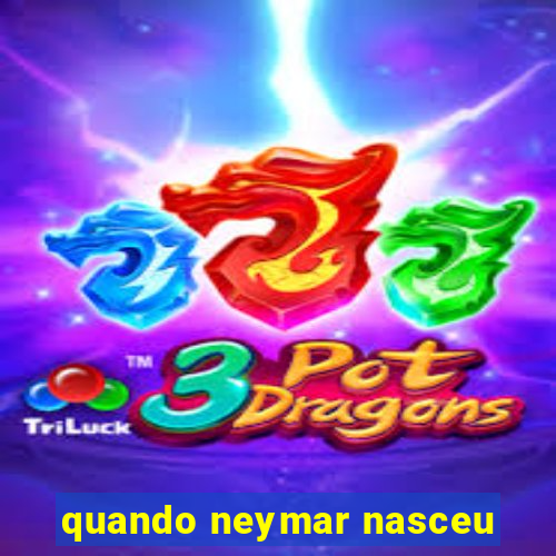 quando neymar nasceu