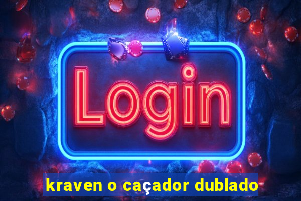 kraven o caçador dublado