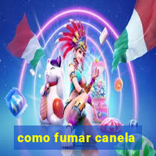como fumar canela