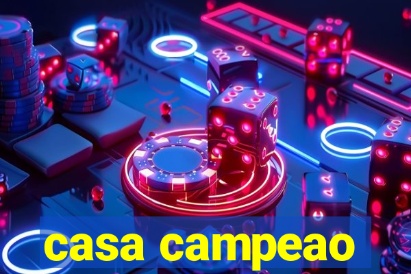 casa campeao