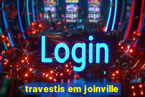 travestis em joinville