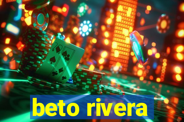 beto rivera