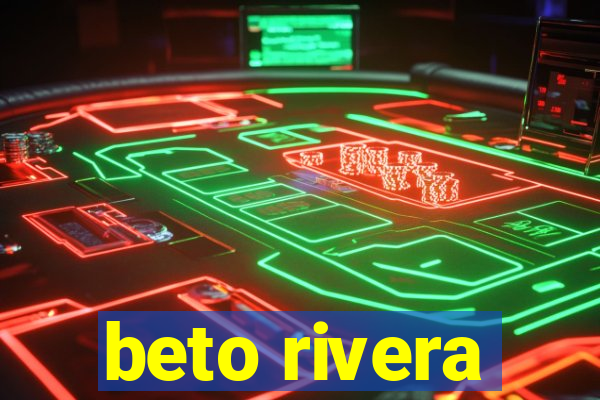 beto rivera