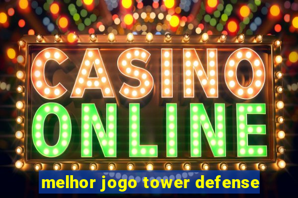 melhor jogo tower defense