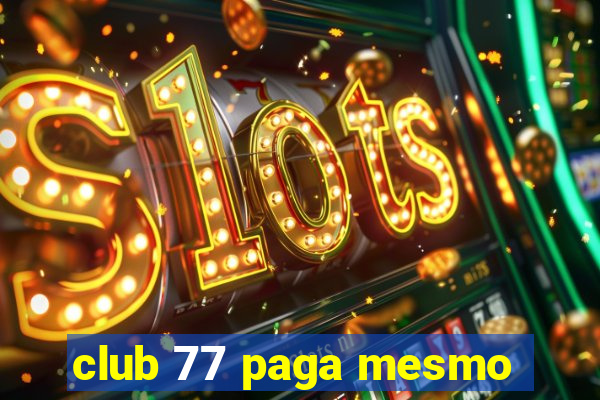 club 77 paga mesmo