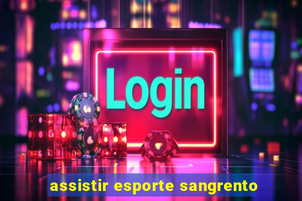 assistir esporte sangrento