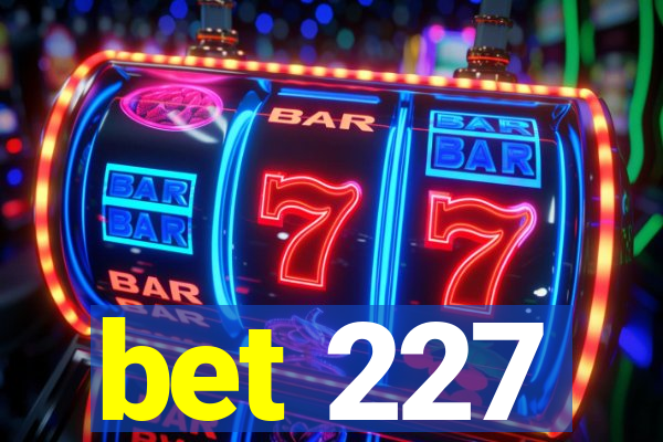 bet 227