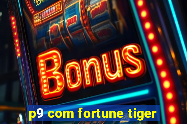p9 com fortune tiger