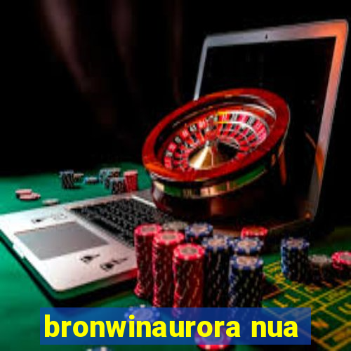 bronwinaurora nua