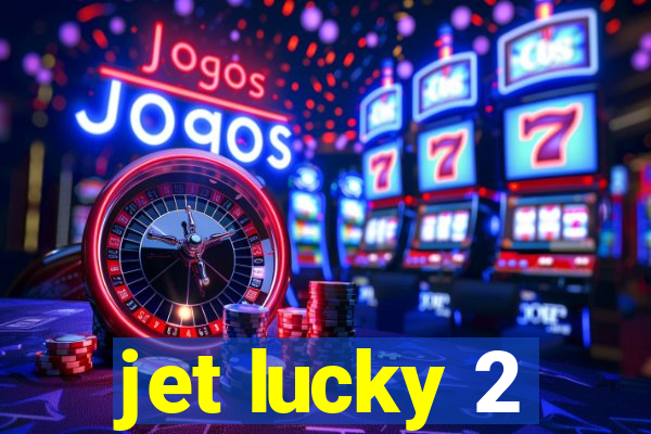 jet lucky 2