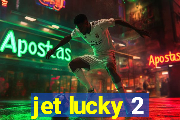 jet lucky 2