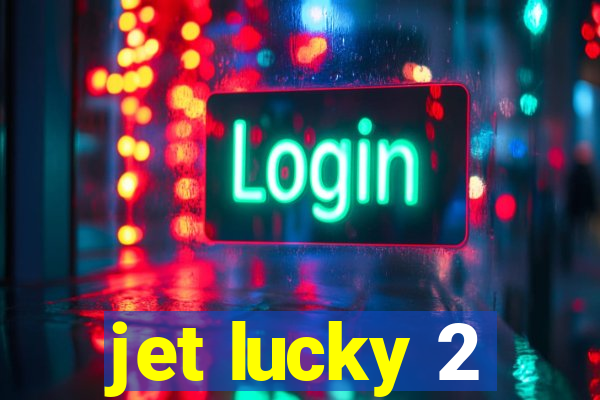 jet lucky 2
