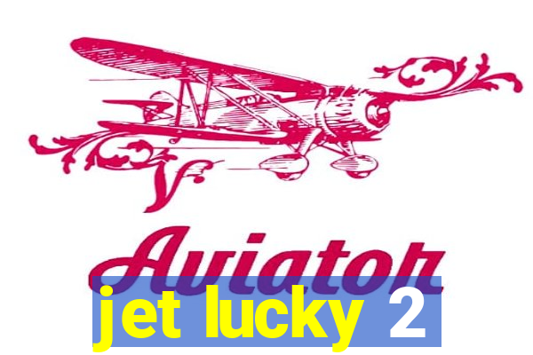 jet lucky 2