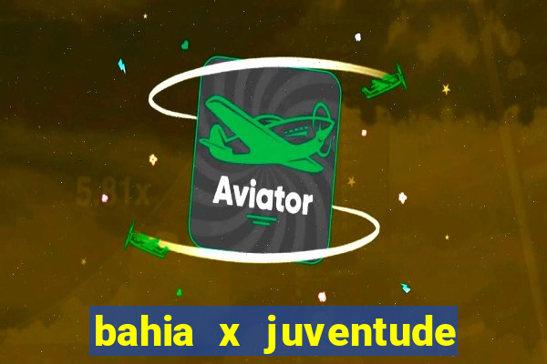 bahia x juventude onde assistir