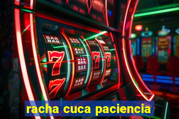 racha cuca paciencia