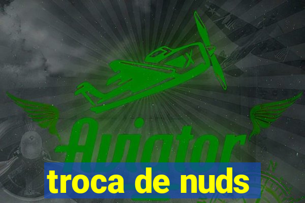 troca de nuds