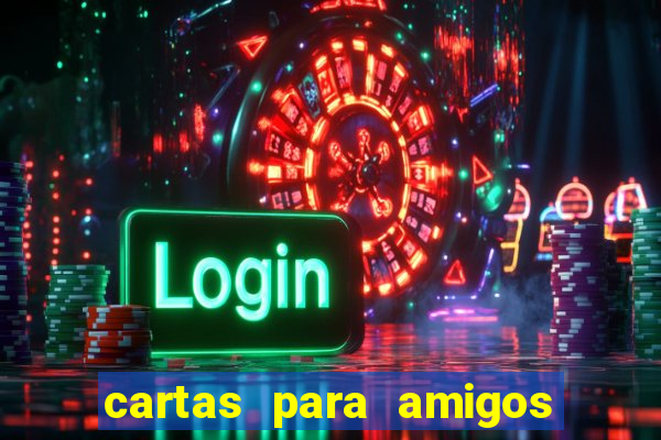 cartas para amigos da escola