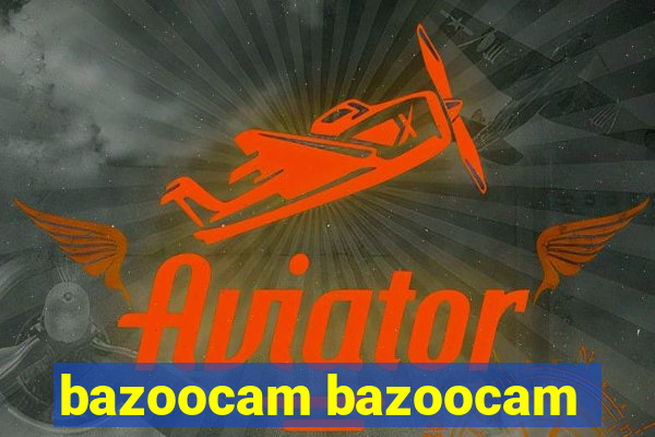 bazoocam bazoocam