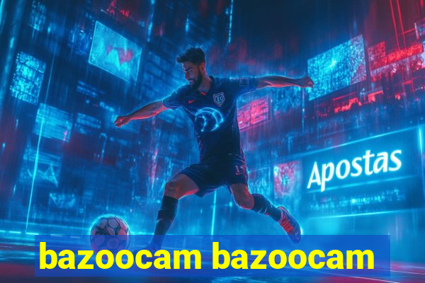 bazoocam bazoocam