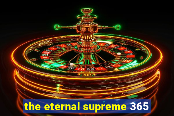 the eternal supreme 365