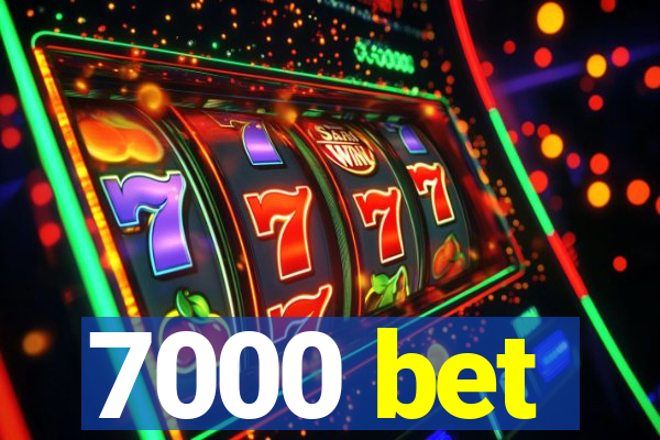 7000 bet